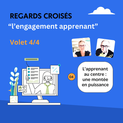 Regards croisés 4/4 “L’apprenant au centre : une montée en puissance” | Formation : Innovations et EdTech | Scoop.it