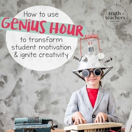 How to use Genius Hour to transform student motivation and ignite creativity | Creative teaching and learning | Scoop.it