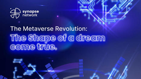 The Metaverse Revolution: The Shape of a dream come true. | by Synapse Network | Jul, 2022 | Digital Collaboration and the 21st C. | Scoop.it