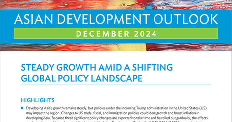 Asian Development Outlook (ADO) December 2024: Steady Growth Amid a Shifting Global Policy Landscape | International development | Scoop.it