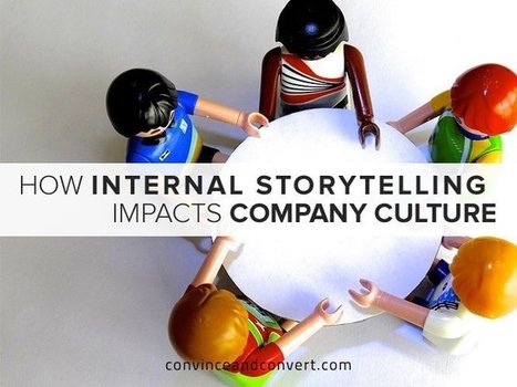 How Internal Storytelling Impacts Company Culture | Convince and Convert | Internal Communications Tools | Scoop.it