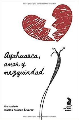 Ayahuasca, amor y mezquindad: Amazon.es: Suárez Álvarez, Carlos: Libros | Ayahuasca News | Scoop.it