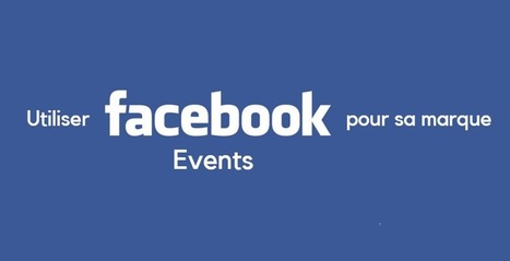 12 façons d’utiliser la nouvelle application Events de Facebook pour sa marque | Community Management | Scoop.it