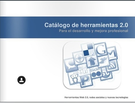 Catálogo de herramientas 2.0 para el desarrollo y mejora profesional | Las TIC y la Educación | Scoop.it