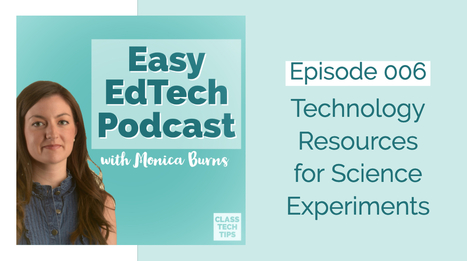 Technology Resources for Science Experiments - podcast by @ClassTechTips | Into the Driver's Seat | Scoop.it
