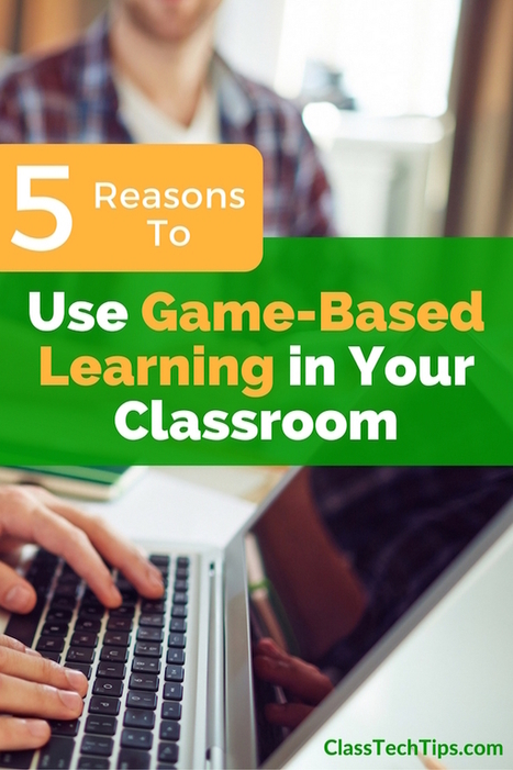 5 Reasons to Use Game-Based Learning in Your Classroom - Class Tech Tips | Gamification for the Win | Scoop.it