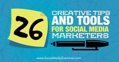 26 Creative Tips and Tools for Social Media Marketers | Business Improvement and Social media | Scoop.it