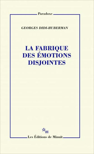(Parution) Georges Didi-Huberman," La Fabrique des émotions disjointes (Faits d'affect, 2)" | Poezibao | Scoop.it