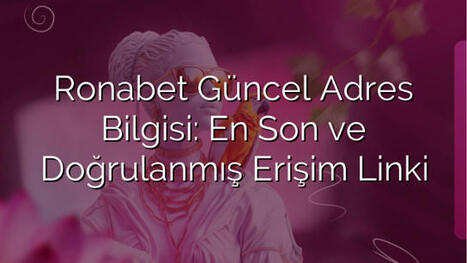 Ronabet Güncel Adres Bilgisi: En Son ve Doğrulanmış Erişim Linki | Ronabet - Ronabet Giriş Adresi, Resmi Giriş & Güncel Adres | Scoop.it