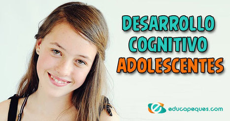 ▷ Conoce el desarrollo cognitivo en la adolescencia según Piaget ✔️ | Education 2.0 & 3.0 | Scoop.it