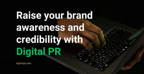 Raise your brand awareness and credibility with Digital PR - Highviz | Marketing Agency | Scoop.it