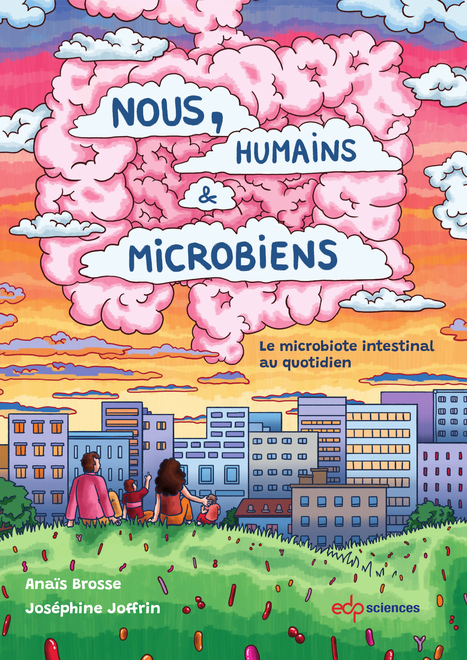 Parution de la BD &laquo; Nous, humains & microbiens - Le microbiote intestinal au quotidien &raquo;, de Ana&iuml;s Brosse et Jos&eacute;phine Joffrin | Life Sciences Universit&eacute; Paris-Saclay | Scoop.it