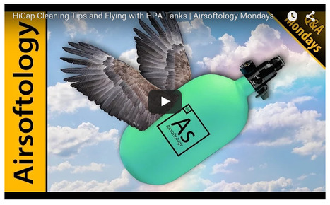 HiCap Cleaning Tips and Flying with HPA Tanks - Airsoftology Mondays | Thumpy's 3D House of Airsoft™ @ Scoop.it | Scoop.it