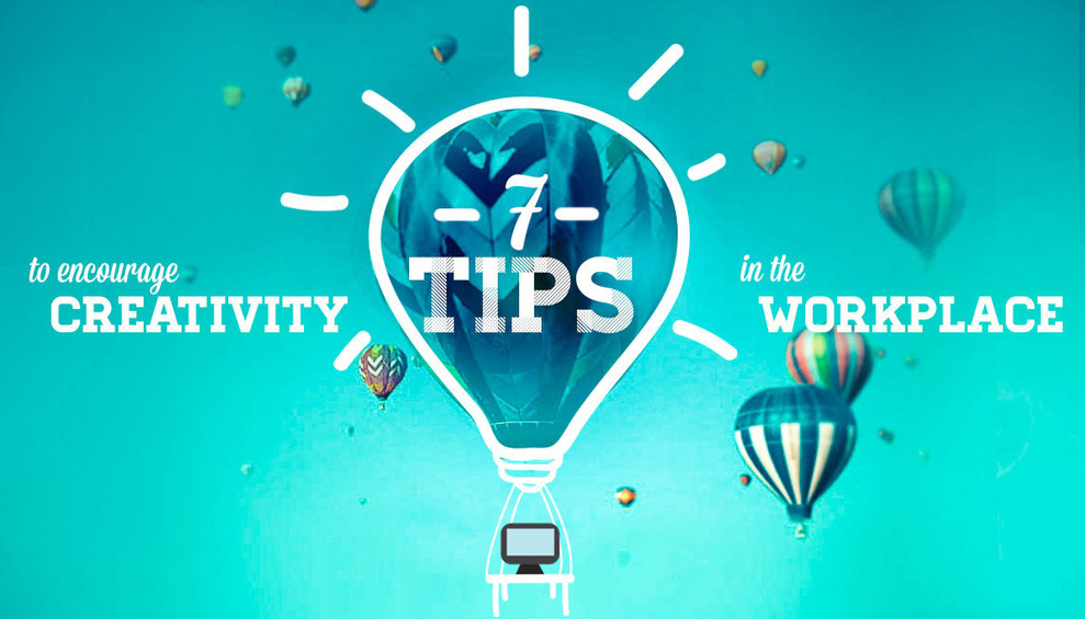 7 Tips to Encourage Creativity in the Workplace...