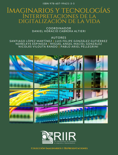 IMAGINARIOS Y TECNOLOGÍAS INTERPRETACIONES DE LA DIGITALIZACIÓN DE LA VIDA  / DANIEL HORACIO CABRERA ALTIERI (coord.) | Comunicación en la era digital | Scoop.it