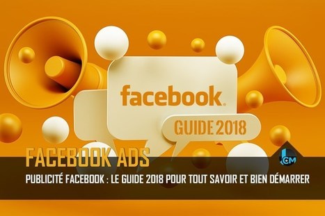 Publicité Facebook : Le guide 2018 pour tout savoir et bien démarrer | Social media | Scoop.it