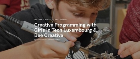 Next Girls in Tech Event to Explore Creative Programming and a Maker Space | #Coding #Maker #MakerED #Luxembourg | Luxembourg (Europe) | Scoop.it