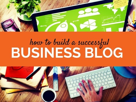 Getting Started: How To Build A Successful Business Blog | Content marketing automation | Scoop.it