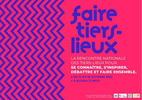 Faire tiers-lieux - un évènement national de France tiers-lieux : les 17, 18 et 19 octobre 2022 à Metz | Veille locale des Bibliothèques-Médiathèques de Metz | Scoop.it