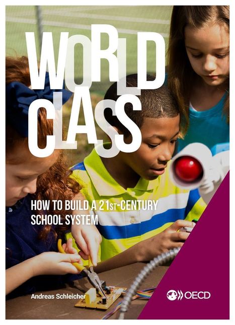 World Class - OECD - How to Build a 21st Century school system  - recommended by @MindShareLearn | iGeneration - 21st Century Education (Pedagogy & Digital Innovation) | Scoop.it