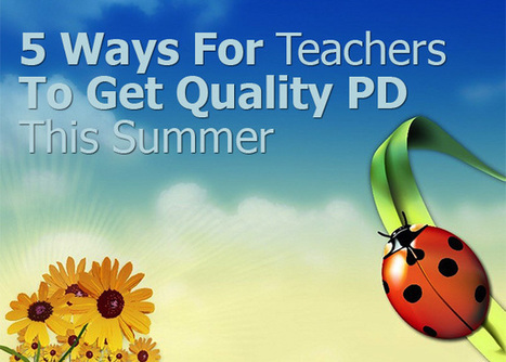 5 Ways For Teachers To Get Quality PD This Summer | Strictly pedagogical | Scoop.it