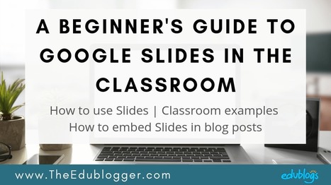 A Beginner's Guide To Google Slides In The Classroom - The EduBlogger | iPads, MakerEd and More  in Education | Scoop.it