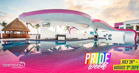 Come Experience Temptation Cancun Resort Pride Week 2019 | LGBTQ+ Destinations | Scoop.it