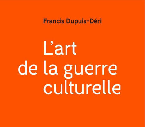 Francis Dupuis-D&eacute;ri : L'art de la guerre culturelle | Les Livres de Philosophie | Scoop.it