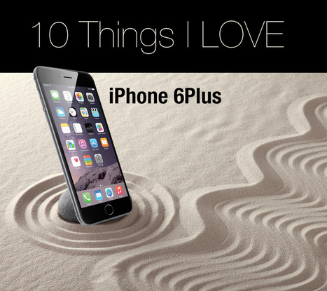 iPhone Six Plus: 10 Things I Love! | Social Marketing Revolution | Scoop.it