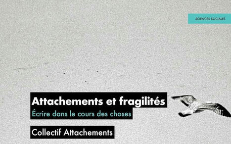 Collectif Attachements : Attachements et fragilités. Écrire dans le cours des choses | Les Livres de Philosophie | Scoop.it