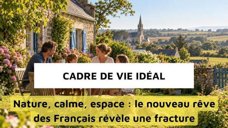 Cadre de vie id&eacute;al des Fran&ccedil;ais : nature, calme et espace avant tout | Les grandes tendances d&eacute;crypt&eacute;es par R&egrave;gle de 3 | Scoop.it