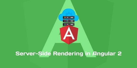 Server-Side Rendering in Angular 2 with Angular Universal | JavaScript for Line of Business Applications | Scoop.it