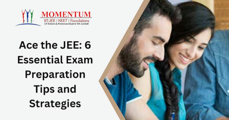 Ace the JEE 6 Essential Exam Preparation Tips and Strategies | Momentum Gorakhpur | Scoop.it