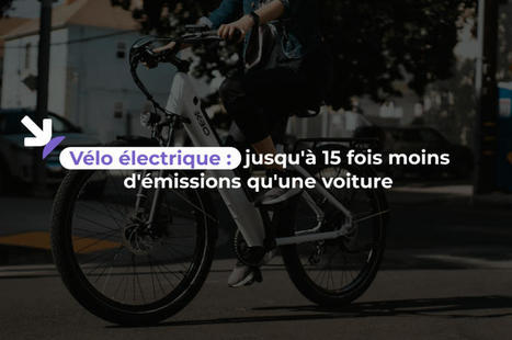 Bilan carbone du vélo électrique : jusqu'à 15 fois moins d'émissions qu'une voiture | Mobilités et tourisme | Scoop.it
