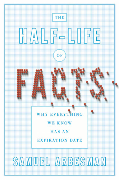 Book Review: The Half-Life of Facts; why everything we know has an expiration date | Dr. Goulu | Scoop.it