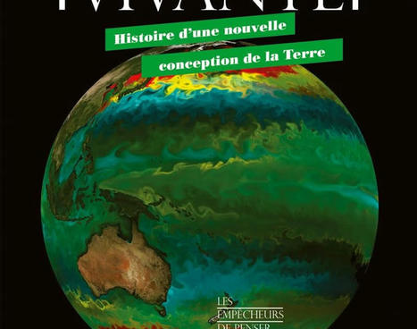 Sébastien Dutreuil : Gaïa, Terre vivante. Histoire d'une nouvelle conception de la Terre | Les Livres de Philosophie | Scoop.it