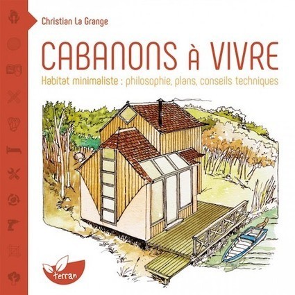 [Livre] Le cabanon, pour apprendre à être heureux avec beaucoup moins - Christian La Grange | Build Green, pour un habitat écologique | Scoop.it