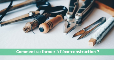 Comment se former à l'éco-construction ? | Build Green, pour un habitat écologique | Scoop.it