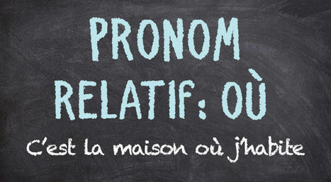 Le pronom relatif &laquo; o&ugrave; &raquo; : explications | FLEursdeFLE | Scoop.it