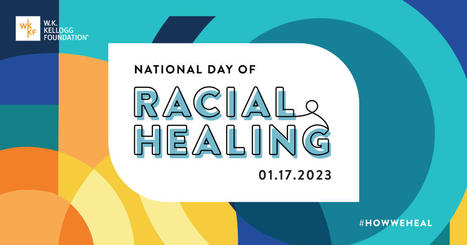 National Day of Racial Healing 2023 - W.K. Kellogg Foundation | Schools, Families, and Community Resources | Scoop.it