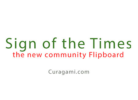 Sign of the Times Community Flipboard - Curagami | Curation Revolution | Scoop.it