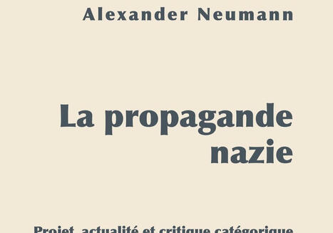 Alexander Neumann : La propagande nazie. Projet, actualit&eacute; et critique cat&eacute;gorique | Les Livres de Philosophie | Scoop.it