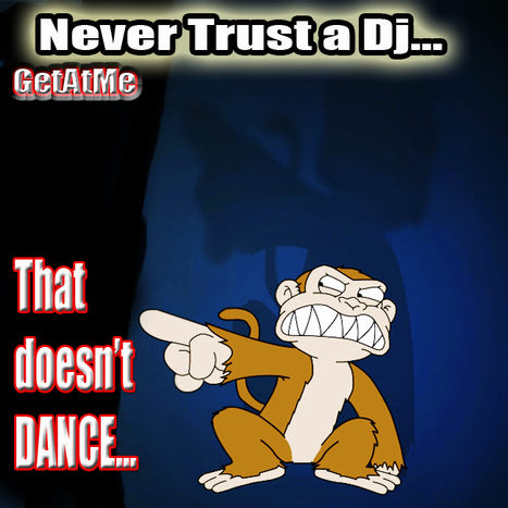 GetAtMe- Never trust a dj doesn't dance... | GetAtMe | Scoop.it