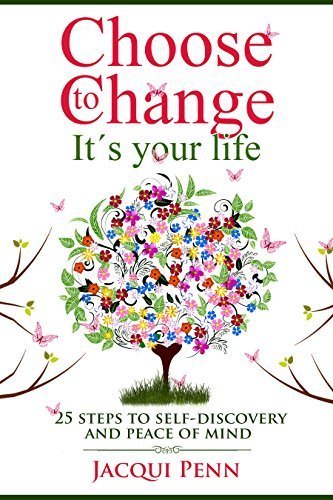 Choose to Change: It's your life: 25 steps to self-discovery and peace of mind Kindle Edition | Ebooks & Books (PDF Free Download) | Scoop.it