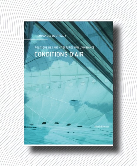 [Livre] MētisPresses - Conditions d'air/ Emmanuel Doutriaux 2020 | Veille du laboratoire AAU | Scoop.it