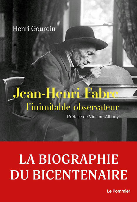 « Jean-Henri Fabre, l’inoubliable observateur », d’Henri Gourdin, éd. Le Pommier | Variétés entomologiques | Scoop.it