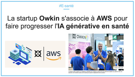 La startup Owkin s'associe à AWS pour faire progresser l'IA générative en santé | innovation & e-health | Scoop.it