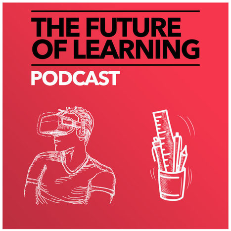 The Future of Learning Podcast | Learning Futures | Scoop.it