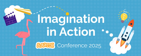Scratch Conference 2025: Imagination in Action | EdTech: The New Normal | Scoop.it