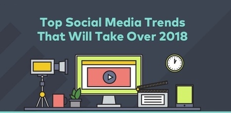 Top Social Media Trends That Will Take Over 2018 | Public Relations & Social Marketing Insight | Scoop.it